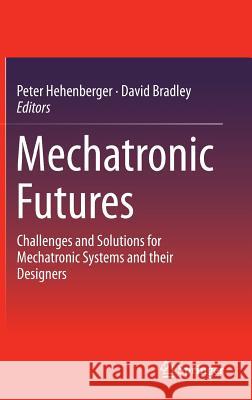 Mechatronic Futures: Challenges and Solutions for Mechatronic Systems and Their Designers Hehenberger, Peter 9783319321547 Springer - książka