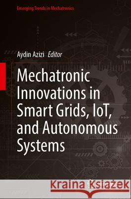 Mechatronic Innovations in Smart Grids, IoT, and Autonomous Systems  9789819546398 Springer - książka