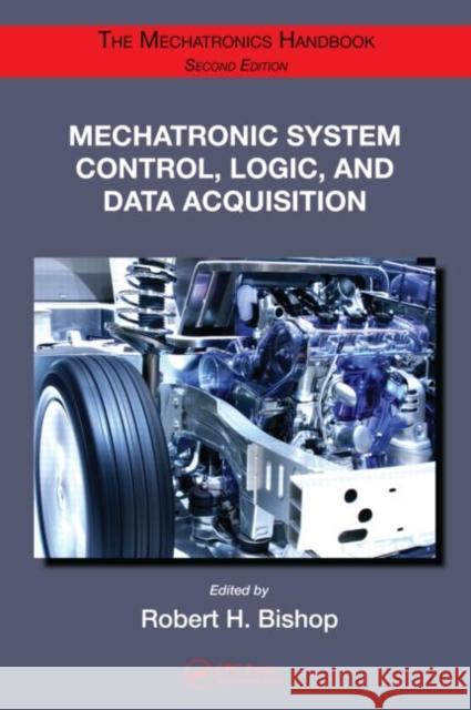 Mechatronic System Control, Logic, and Data Acquisition Robert H. Bishop   9780849392603 Taylor & Francis - książka