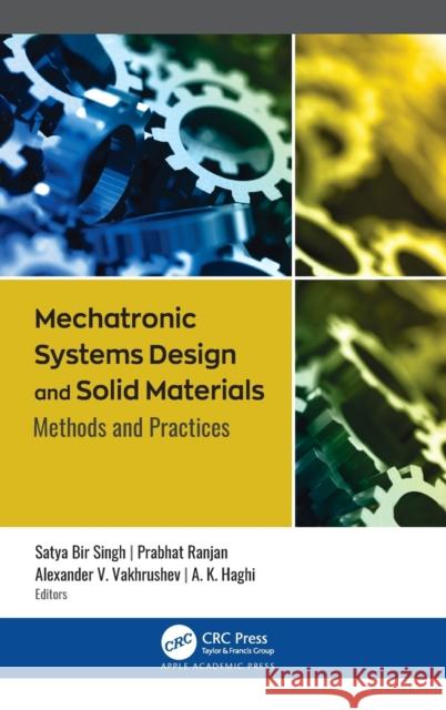 Mechatronic Systems Design and Solid Materials: Methods and Practices Satya Bi Prabhat Ranjan Alexander V. Vakhrushev 9781771889155 Apple Academic Press - książka