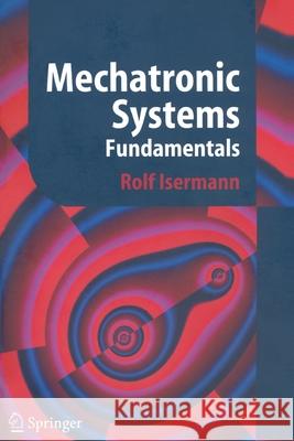 Mechatronic Systems: Fundamentals Isermann, Rolf 9781852339302 Springer - książka