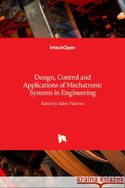 Mechatronic Systems in Engineering: Design, Control and Applications of Sahin Yildirim 9789535131250 Intechopen - książka