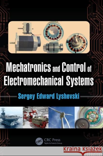 Mechatronics and Control of Electromechanical Systems Sergey Lyshevski 9781498782395 CRC Press - książka