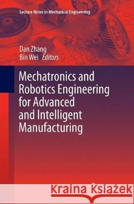 Mechatronics and Robotics Engineering for Advanced and Intelligent Manufacturing Dan Zhang Bin Wei 9783319815527 Springer - książka