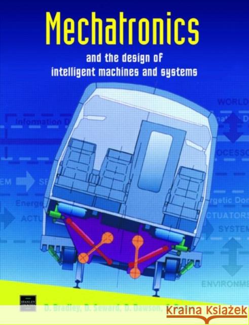 Mechatronics and the Design of Intelligent Machines and Systems D. A. Bradley D. Dawson S. Burge 9780748754434 CRC Press - książka