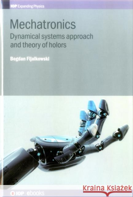 Mechatronics: Dynamical Systems Approach and Theory of Holders B. T. Fijalkowski 9780750313513 Iop Publishing Ltd - książka