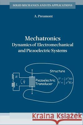 Mechatronics: Dynamics of Electromechanical and Piezoelectric Systems A. Preumont 9789048171736 Springer - książka