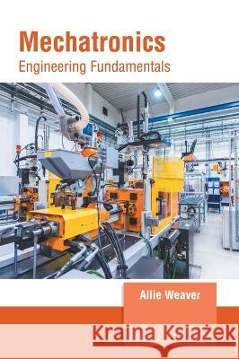 Mechatronics: Engineering Fundamentals Allie Weaver 9781639873586 Murphy & Moore Publishing - książka