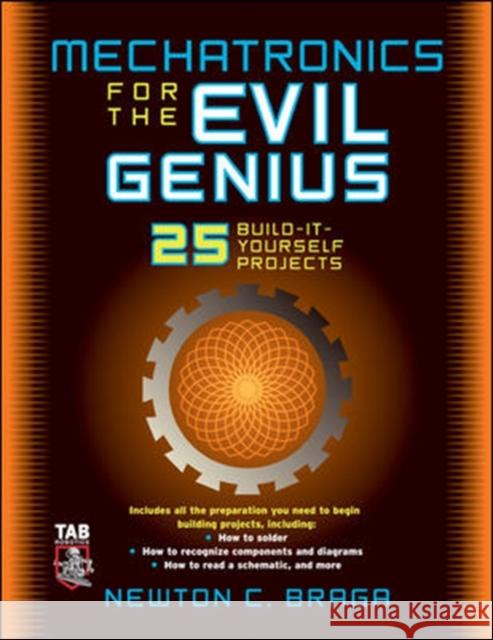 Mechatronics for the Evil Genius: 25 Build-It-Yourself Projects Braga, Newton 9780071457590 Tab Books - książka