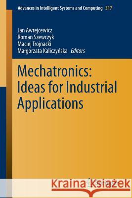 Mechatronics: Ideas for Industrial Applications Jan Awrejcewicz Roman Szewczyk Maciej Trojnacki 9783319109893 Springer - książka