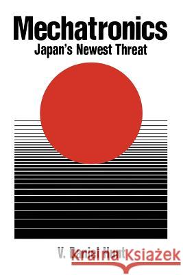 Mechatronics: Japan's Newest Threat V. Daniel Hunt 9781461284048 Springer - książka