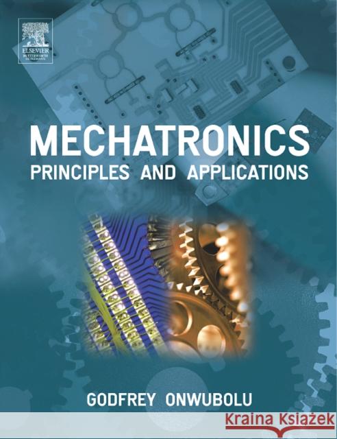 Mechatronics: Principles and Applications Godfrey Onwubolu 9780750663793 Butterworth-Heinemann - książka