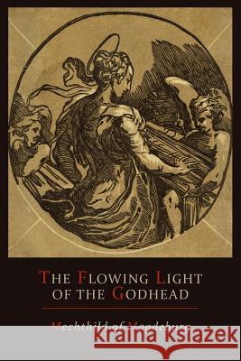 Mechthild of Magdeburg: The Flowing Light of The Godhead: The Revelations of Mechthild of Magdeburg Mechthild of Magdeburg 9781614272564 Martino Fine Books - książka