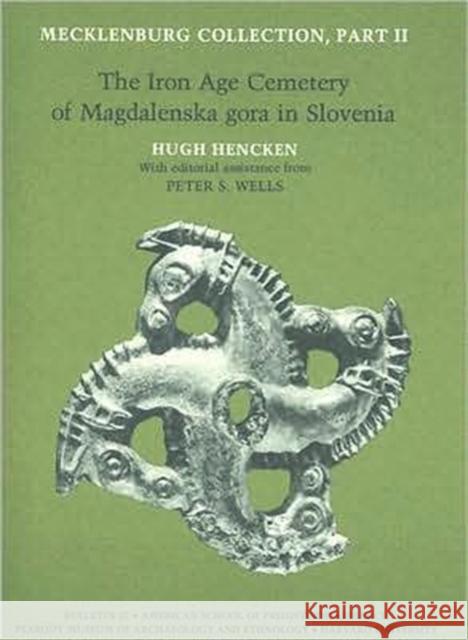 Mecklenburg Collection, Part II: The Iron Age Cemetery of Magdalenska Gora in Slovenia Hencken, Hugh 9780873655354 Peabody Museum of Archaeology and Ethnology, - książka