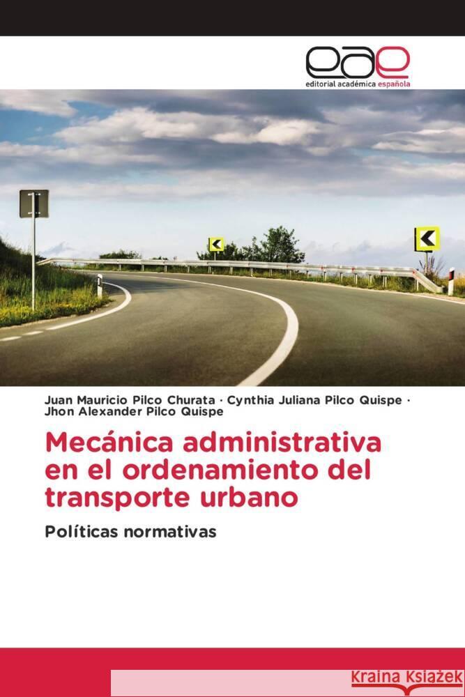 Mecánica administrativa en el ordenamiento del transporte urbano Pilco Churata, Juan Mauricio, Pilco Quispe, Cynthia Juliana, Pilco Quispe, Jhon Alexander 9786202132688 Editorial Académica Española - książka