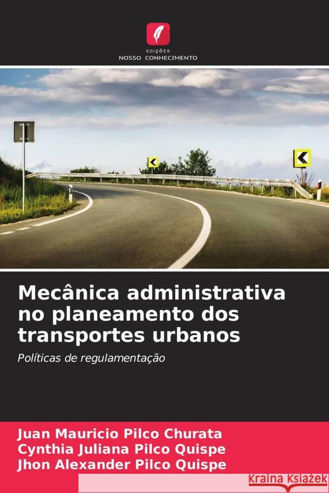 Mecânica administrativa no planeamento dos transportes urbanos Pilco Churata, Juan Mauricio, Pilco Quispe, Cynthia Juliana, Pilco Quispe, Jhon Alexander 9786206442240 Edições Nosso Conhecimento - książka