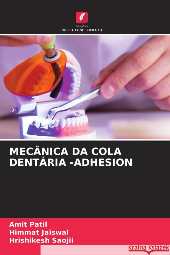 MECÂNICA DA COLA DENTÁRIA -ADHESION Patil, Amit, Jaiswal, Himmat, Saojii, Hrishikesh 9786204634814 Edições Nosso Conhecimento - książka