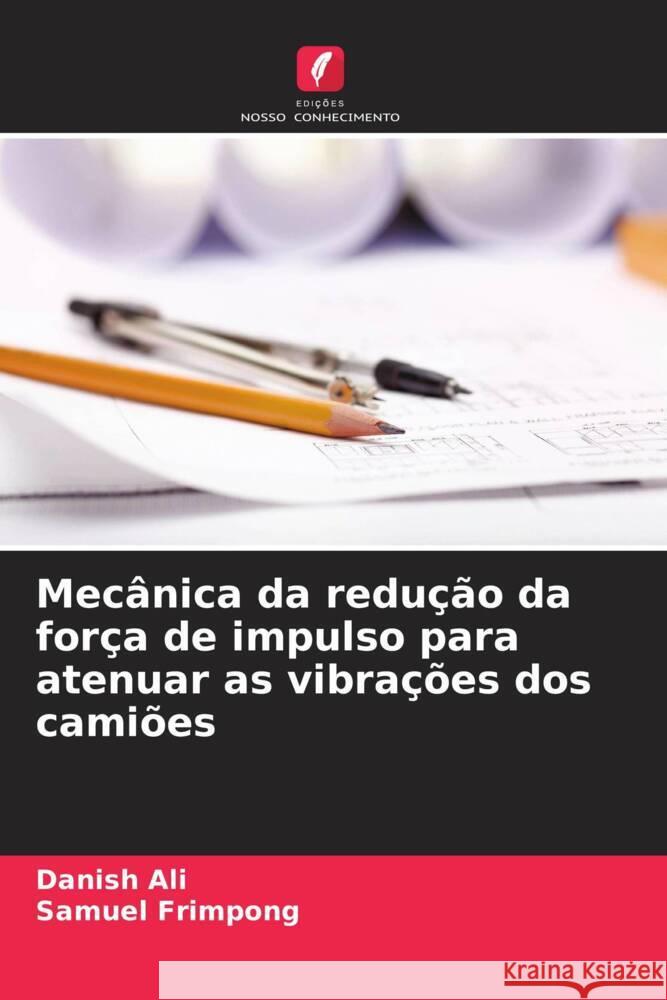 Mec?nica da redu??o da for?a de impulso para atenuar as vibra??es dos cami?es Danish Ali Samuel Frimpong 9786207277810 Edicoes Nosso Conhecimento - książka