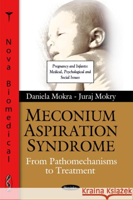 Meconium Aspiration Syndrome: From Pathomechanisms to Treatment Daniela Mokra, Juraj Mokry 9781608769445 Nova Science Publishers Inc - książka
