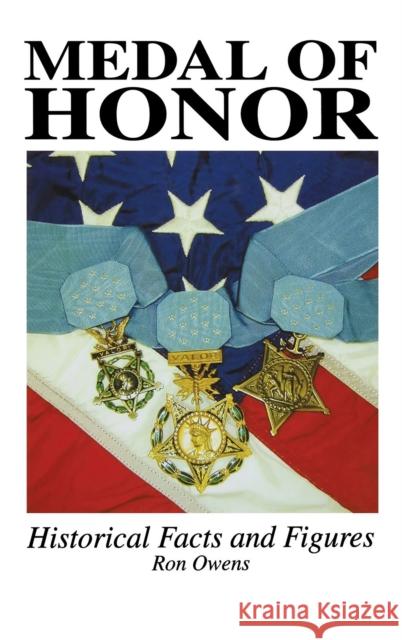 Medal of Honor: Historical Facts and Figures Ron Owens 9781563119958 Turner Publishing Company (KY) - książka