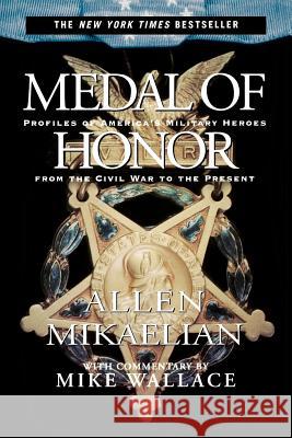 Medal of Honor: Profiles of America's Military Heroes from the Civil War to the Present Allen Mikaelian Mike Wallace Mike Wallace 9780786885763 Hyperion Books - książka
