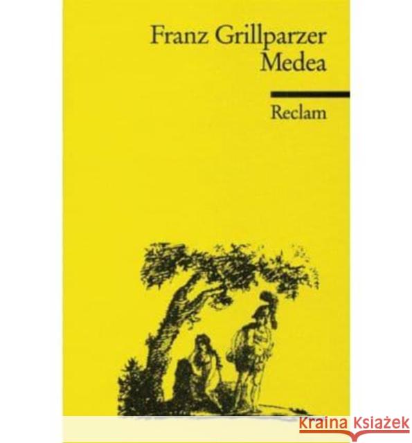 Medea : Trauerspiel in fünf Aufzügen. Dritte Abteilung des dramatischen Gedichts »Das Goldene Vlies« Grillparzer, Franz   9783150043806 Reclam, Ditzingen - książka