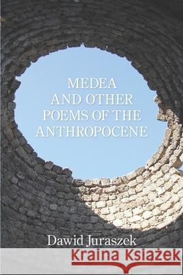 Medea and Other Poems of the Anthropocene Dawid Juraszek 9781952326745 Kelsay Books - książka