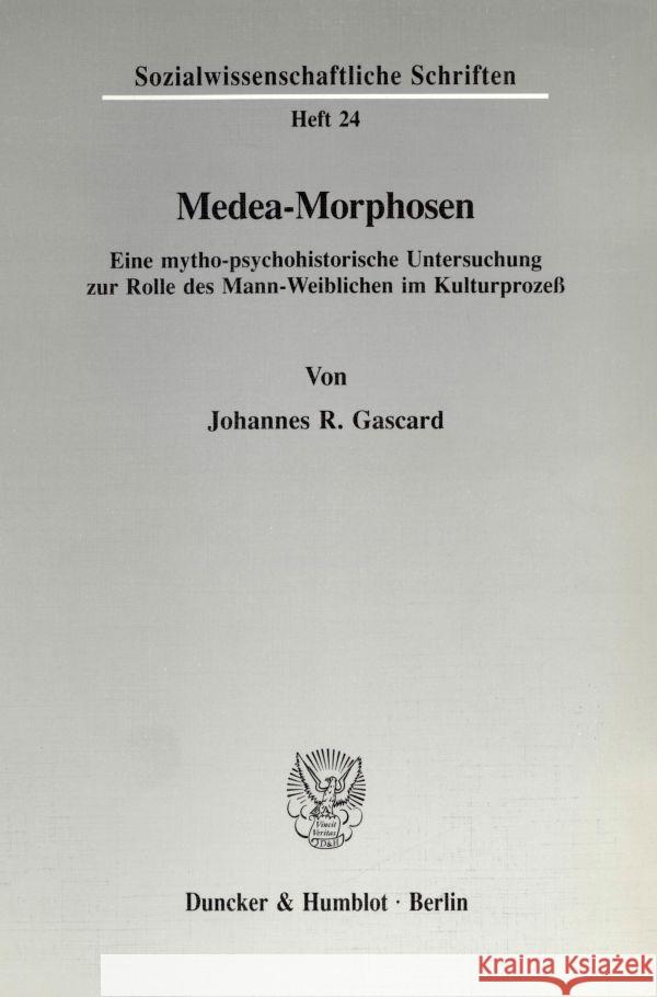 Medea-Morphosen: Eine Mytho-Psychohistorische Untersuchung Zur Rolle Des Mann-Weiblichen Im Kulturprozess Gascard, Johannes R. 9783428076314 Duncker & Humblot - książka