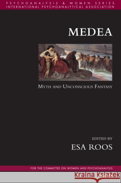 Medea: Myth and Unconscious Fantasy Esa Roos 9781782202912 Karnac Books - książka