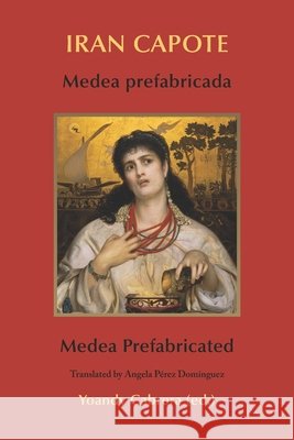 Medea prefabricada: Medea Prefabricated Cabrera, Yoandy, Pérez Domínguez, Angela, Rea, Jennifer 9798993223575 Kyrne - książka
