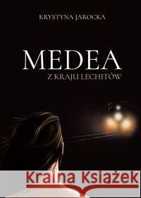 Medea z kraju Lechitów Jarocka Krystyna 9788362993673 Borgis - książka