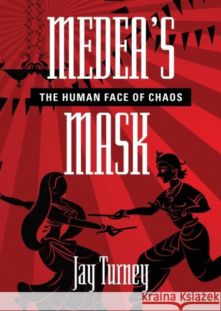 Medea's Mask: The Human Face of Chaos Jay Turney 9781644387344 Booklocker.com - książka