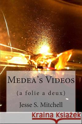 Medea's Videos: a folie a deux Jesse S. Mitchell 9781505619706 Createspace Independent Publishing Platform - książka