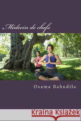 Medecin de chefs: Une collection de veritables histoires Bahudila, Osama Ahmed 9781514269435 Createspace - książka