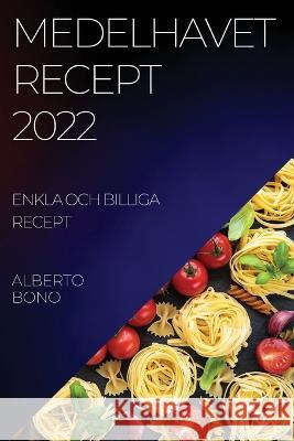 Medelhavet Recept 2022 Bono: Enkla Och Billiga Recept Alberto Bono 9781837520992 Alberto Bono - książka