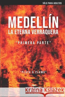 Medellin La Eterna Verraquera: Plata o Plomo Didier Montoya   9789584991560 978-958-49-9156- - książka