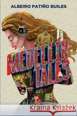 Medellín Tales Albeiro Patiño Builes, Lara Alonso Corona 9789585343290 Xalambo S.A.S. - książka