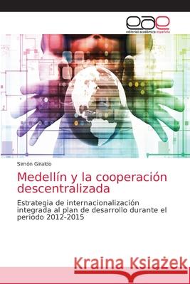 Medellín y la cooperación descentralizada Simón Giraldo 9786200026545 Editorial Academica Espanola - książka