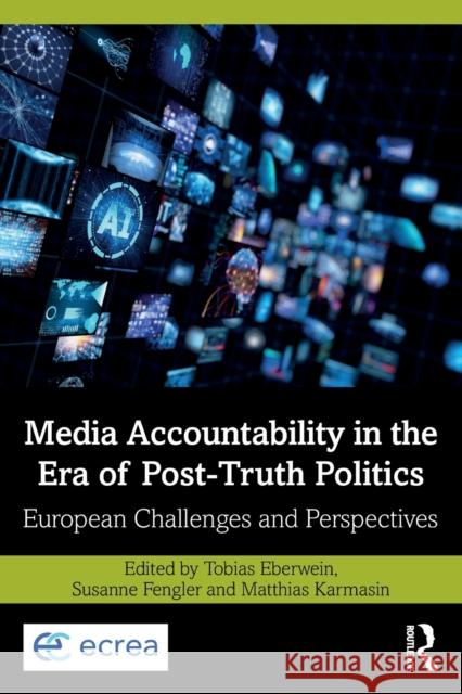 Media Accountability in the Era of Post-Truth Politics: European Challenges and Perspectives Tobias Eberwein Susanne Fengler Matthias Karmasin 9780815361671 Routledge - książka