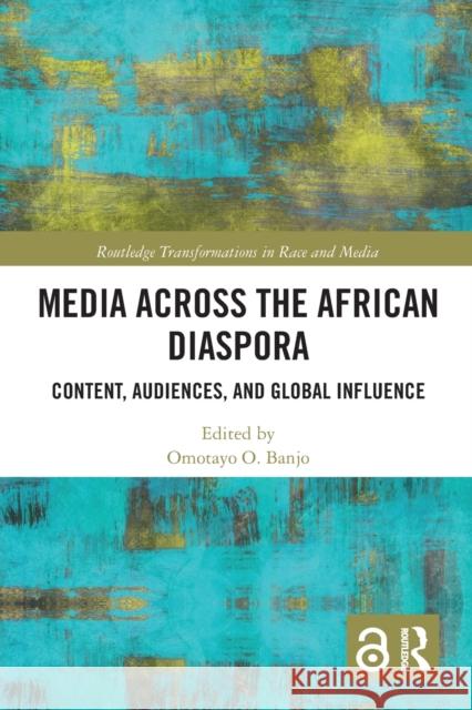 Media Across the African Diaspora: Content, Audiences, and Influence Omotayo O. Banjo 9780367588540 Routledge - książka