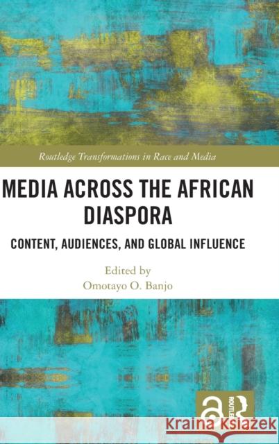 Media Across the African Diaspora: Content, Audiences, and Influence Omotayo Banj 9781138065482 Routledge - książka