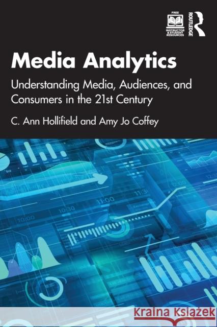 Media Analytics: Understanding Media, Audiences, and Consumers in the 21st Century Ann Hollifield Amy Jo Coffey 9781138581050 Routledge - książka