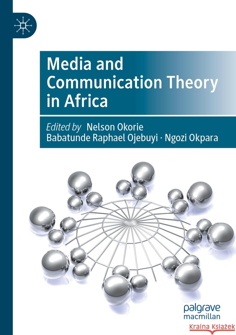 Media and Communication Theory in Africa Nelson Okorie Babatunde Raphael Ojebuyi Ngozi Okpara 9783031147197 Palgrave MacMillan - książka