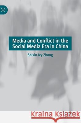 Media and Conflict in the Social Media Era in China Shixin Ivy Zhang 9789811576348 Palgrave MacMillan - książka