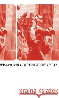 Media and Conflict in the Twenty-First Century Philip Seib Philip Seib 9781403968333 Palgrave MacMillan - książka
