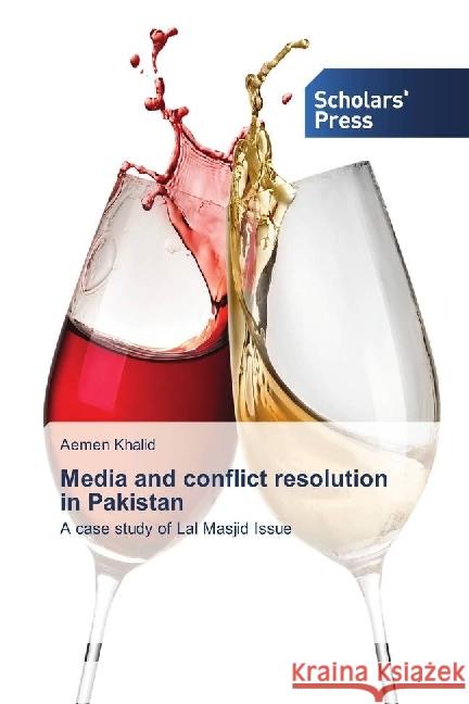 Media and conflict resolution in Pakistan : A case study of Lal Masjid Issue Khalid, Aemen 9783330653771 Scholar's Press - książka