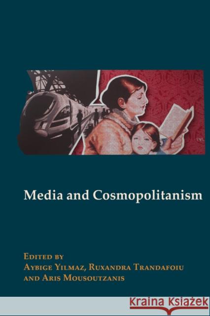 Media and Cosmopolitanism Aybige Yilmaz Ruxandra Trandafoiu Aris Mousoutzanis 9783034309691 Peter Lang AG, Internationaler Verlag der Wis - książka