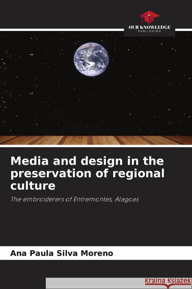 Media and design in the preservation of regional culture Moreno, Ana Paula Silva 9786206478393 Our Knowledge Publishing - książka