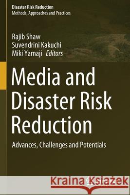 Media and Disaster Risk Reduction: Advances, Challenges and Potentials Rajib Shaw Suvendrini Kakuchi Miki Yamaji 9789811602870 Springer - książka