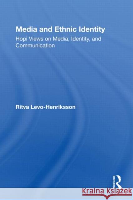 Media and Ethnic Identity: Hopi Views on Media, Identity, and Communication Levo-Henriksson, Ritva 9780415802420 Routledge - książka